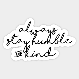 always stay humble and kind Sticker